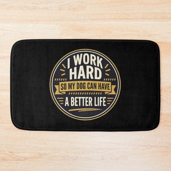 Item preview, I Work Hard So My Dog Can Have a Better Life designed and sold by Dmo3HarkoArt.