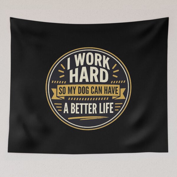 Item preview, I Work Hard So My Dog Can Have a Better Life designed and sold by Dmo3HarkoArt.