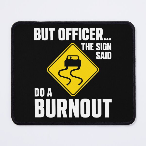 Item preview, But Officer The Sign Said Do a Burnout designed and sold by wansilastomi.