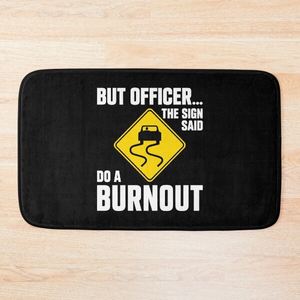 Item preview, But Officer The Sign Said Do a Burnout designed and sold by wansilastomi.