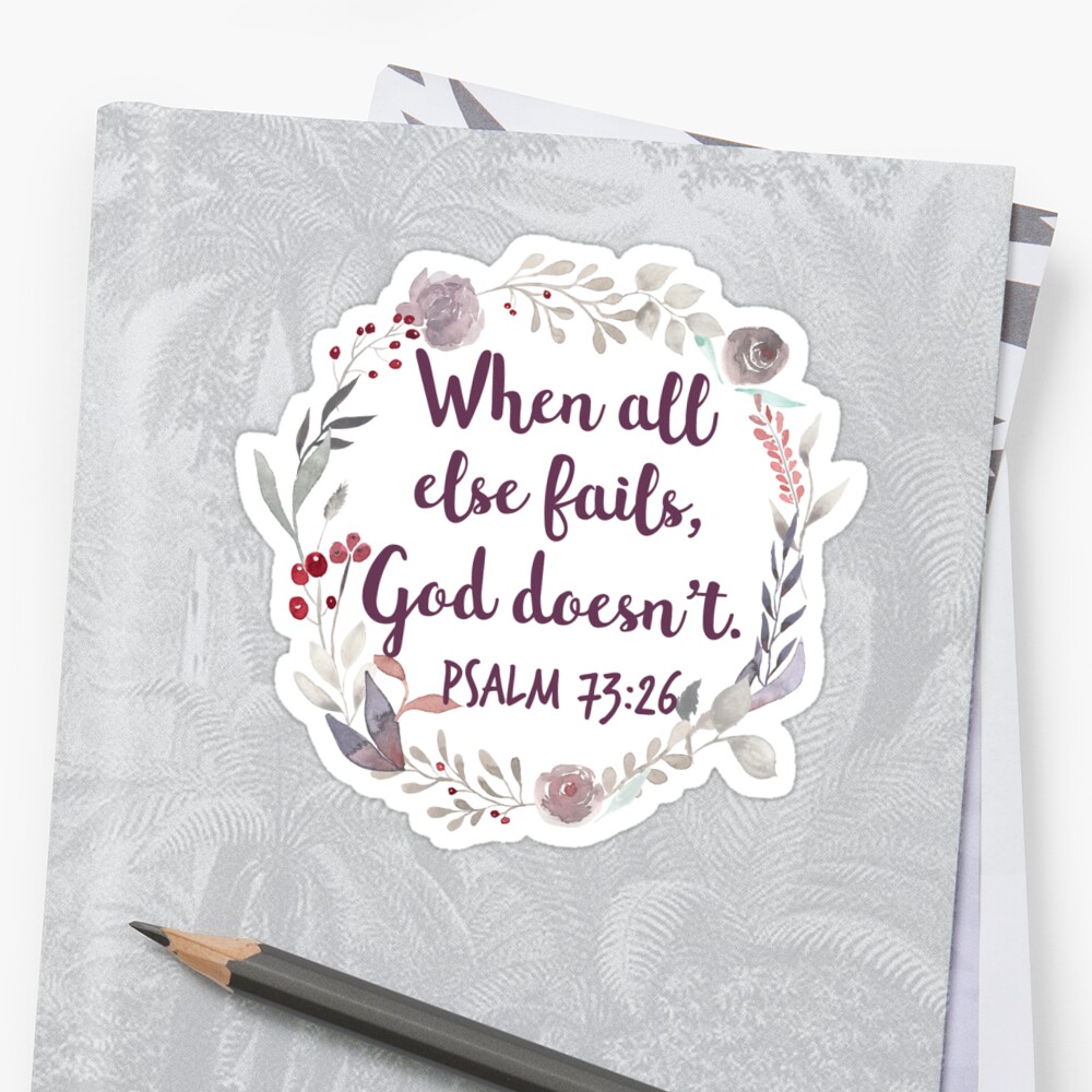 when-all-else-fails-god-doesn-t-psalm-73-26-sticker-by-bryce-lisi