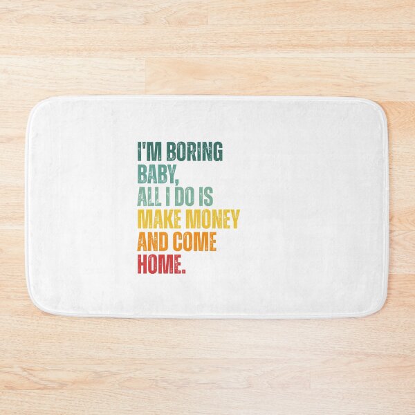 Item preview, I'm boring baby all I do is make money and come home designed and sold by Dondonmart.