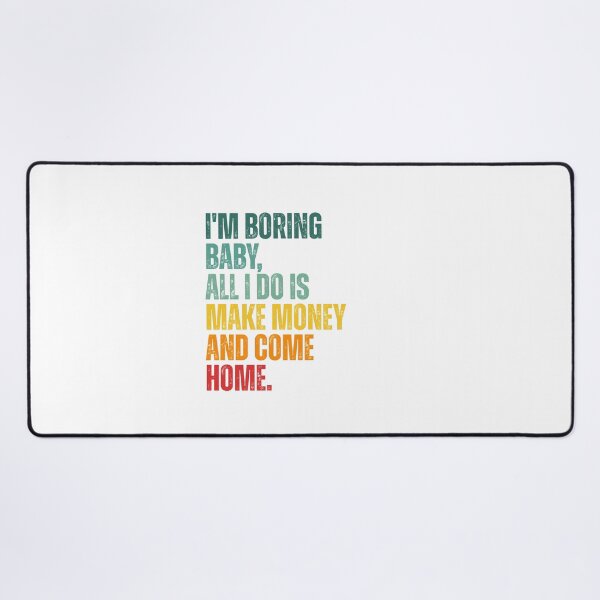 Item preview, I'm boring baby all I do is make money and come home designed and sold by Dondonmart.