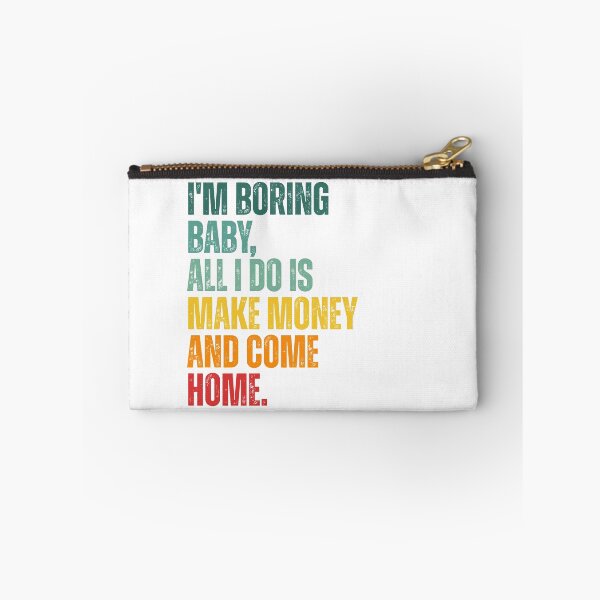 Item preview, I'm boring baby all I do is make money and come home designed and sold by Dondonmart.