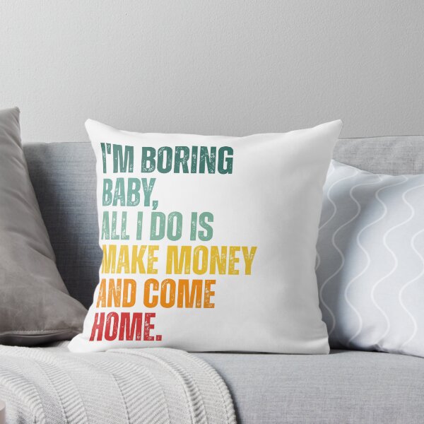 Item preview, I'm boring baby all I do is make money and come home designed and sold by Dondonmart.