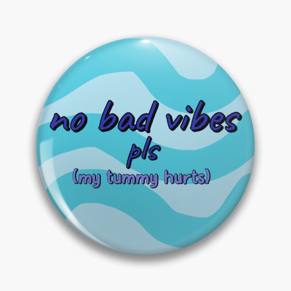 Item preview, “no bad vibes pls (my tummy hurts)” designed and sold by Slinky Void Styles by @K.K.Labz (Katie-Kat Labrador).