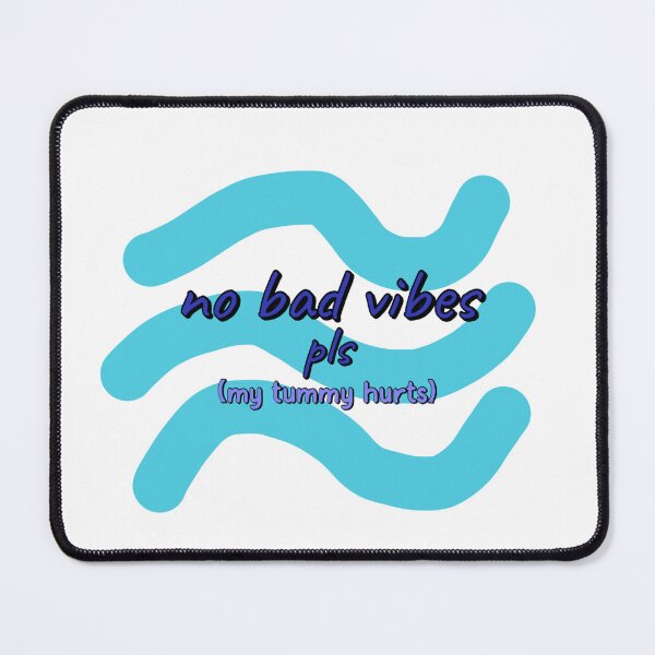 Item preview, “no bad vibes pls (my tummy hurts)” designed and sold by Slinky Void Styles by @K.K.Labz (Katie-Kat Labrador).
