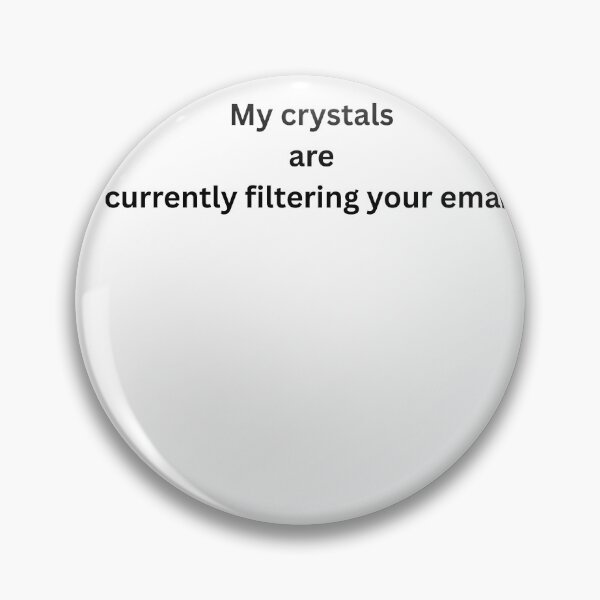 Item preview, My Crystals Are Currently Filtering Your Email Funny Typography designed and sold by Milkydreamrose.