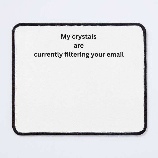 Item preview, My Crystals Are Currently Filtering Your Email Funny Typography designed and sold by Milkydreamrose.