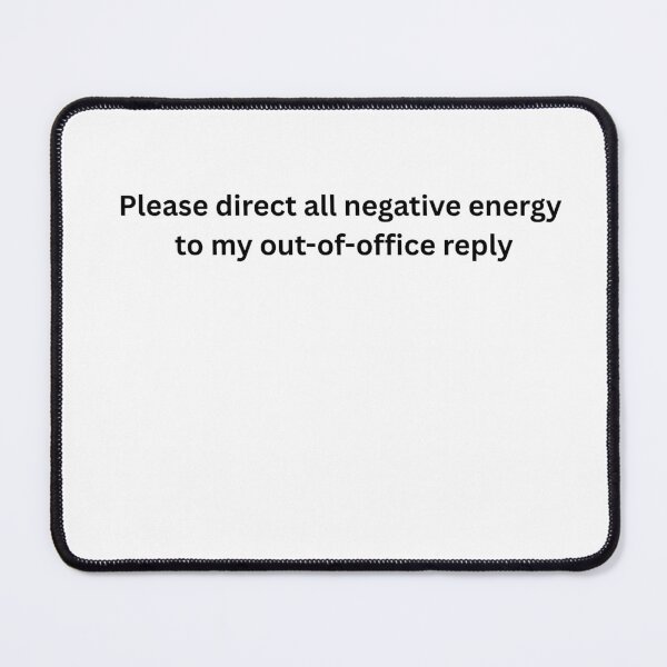 Item preview, Please Direct All Negative Energy To My Out Of Office Reply Funny Typography designed and sold by Milkydreamrose.