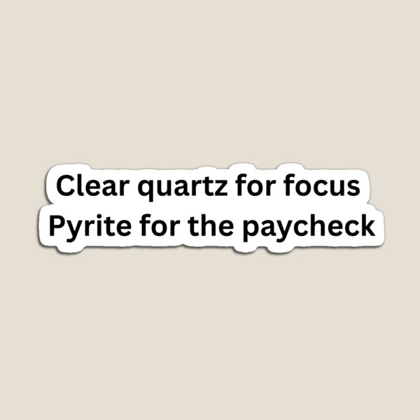 Item preview, Clear Quartz For Focus Pyrite For The Paycheck Funny Typography designed and sold by Milkydreamrose.