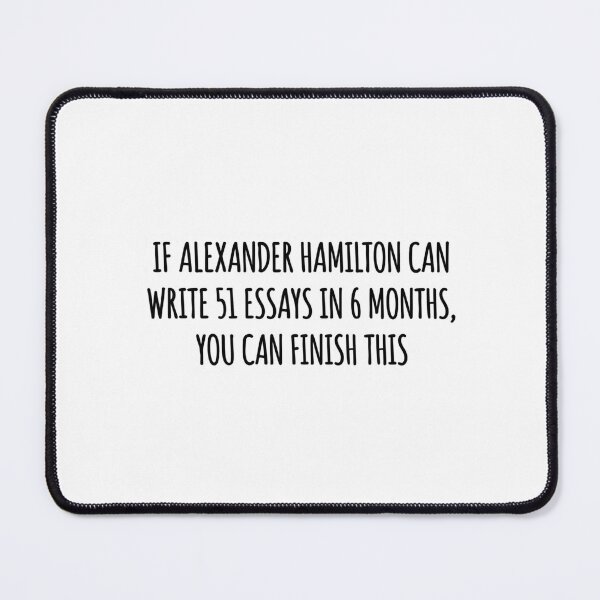 Item preview, If Alexander Hamilton Can Write 51 Essays Funny Student Motivation designed and sold by raedattia.