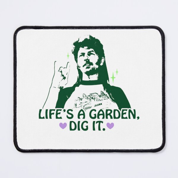 Item preview, Life's a Garden, Dig It Joe Dirt designed and sold by Vothaojesse.