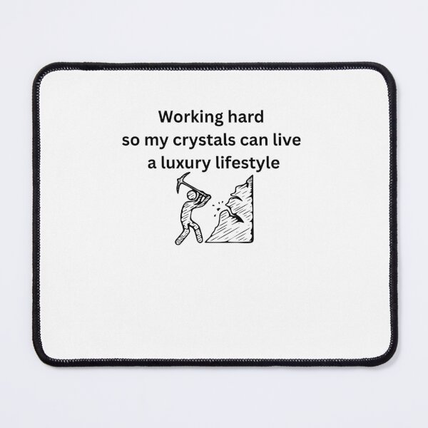 Item preview, Working Hard So My Crystals Can Live A Luxury Lifestyle Funny Quote designed and sold by Milkydreamrose.