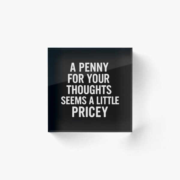 Item preview, A Penny For Your Thoughts Seems A Little Pricey designed and sold by Inky Accessories.