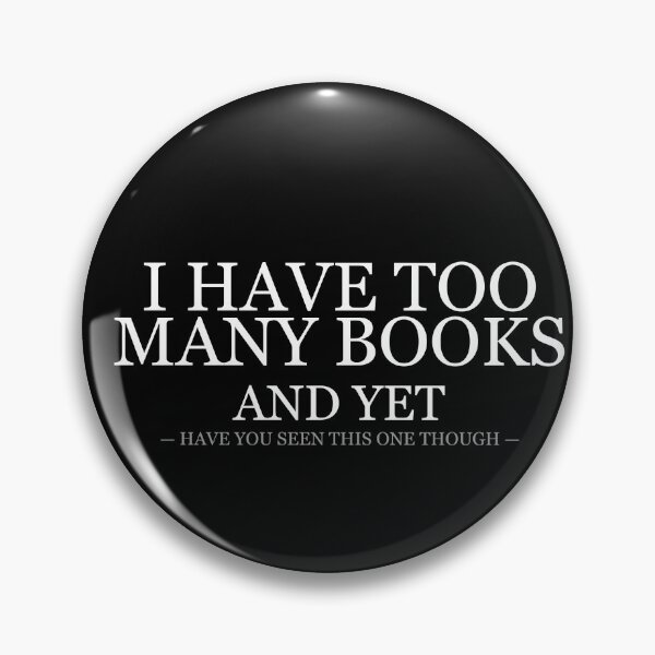 Item preview, I Have Too Many Books And Yet designed and sold by LowKesDesigns.