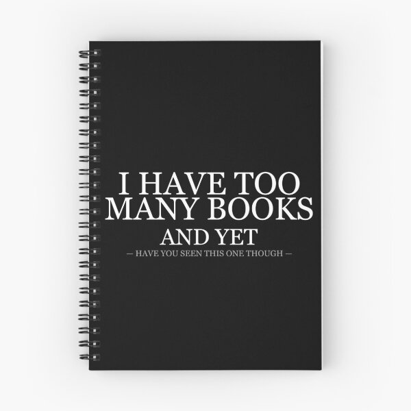 Item preview, I Have Too Many Books And Yet designed and sold by LowKesDesigns.
