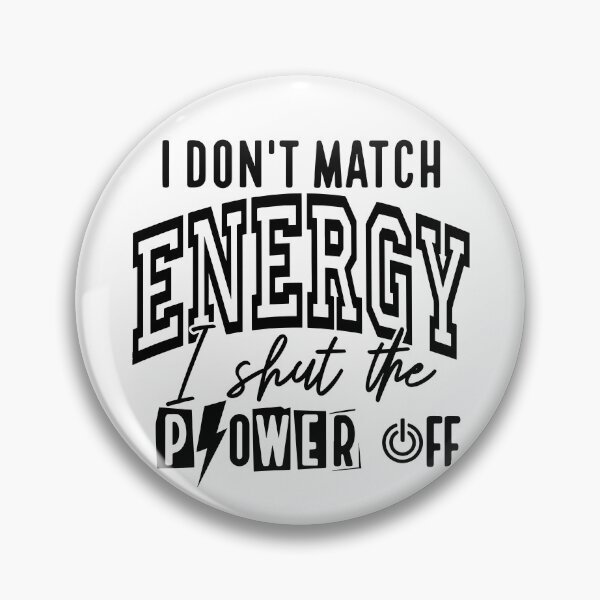 Item preview, I Don't Match Energy I Shut The Power Off designed and sold by ladycerebellum.
