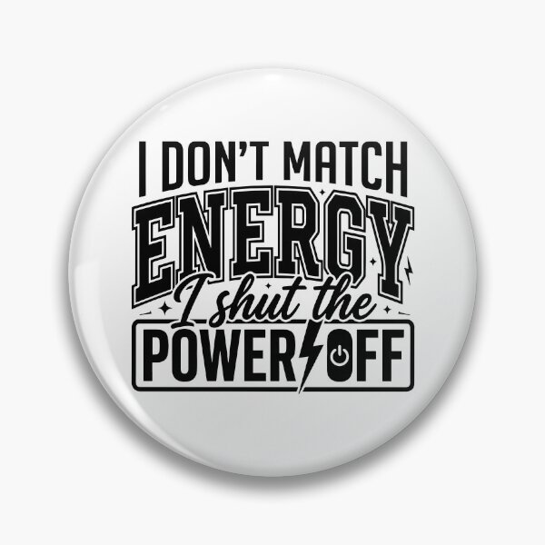 Item preview, I Don't Match Energy I Shut The Power Off designed and sold by ladycerebellum.