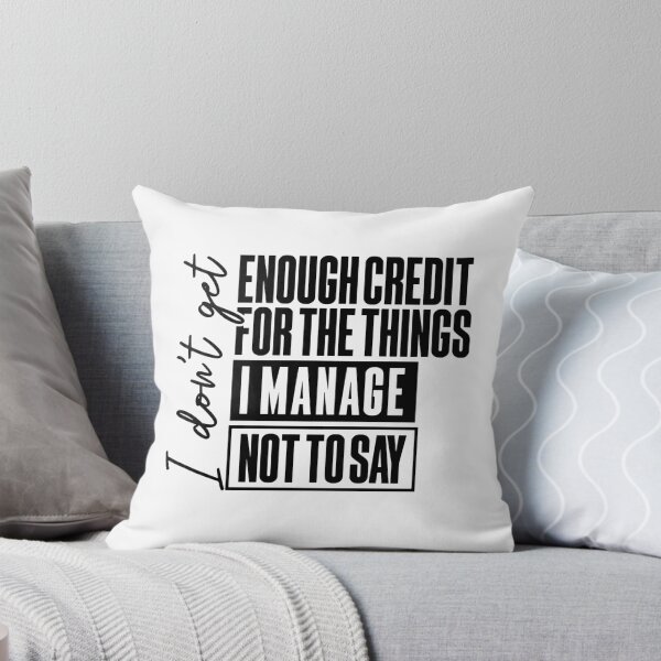 Item preview, I Don't Get Enough Credit For The Things I Manage Not To Say designed and sold by ladycerebellum.