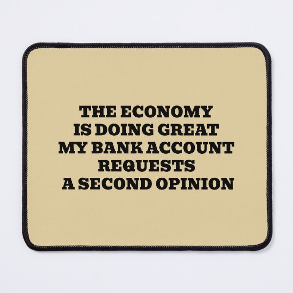 Item preview, The Economy Is Doing Great My Bank Account Requests a Second Opinion designed and sold by WakeNBake-Tees.