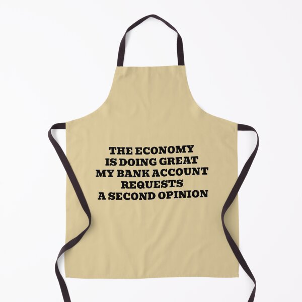 Item preview, The Economy Is Doing Great My Bank Account Requests a Second Opinion designed and sold by WakeNBake-Tees.