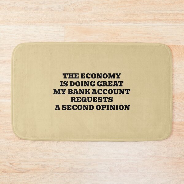 Item preview, The Economy Is Doing Great My Bank Account Requests a Second Opinion designed and sold by WakeNBake-Tees.