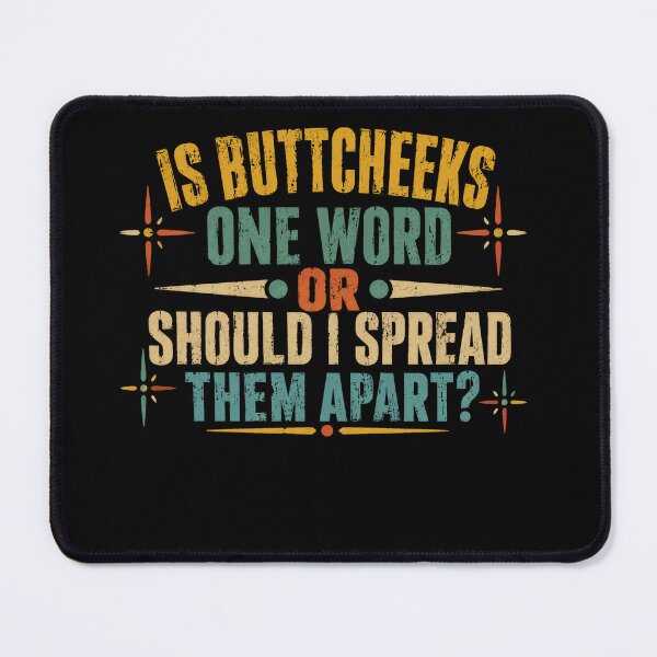 Item preview, Is Buttcheeks One Word Or Should I Spread Them Apart? Funny Adult Humor Sarcastic Quote designed and sold by JonesFlora2025.
