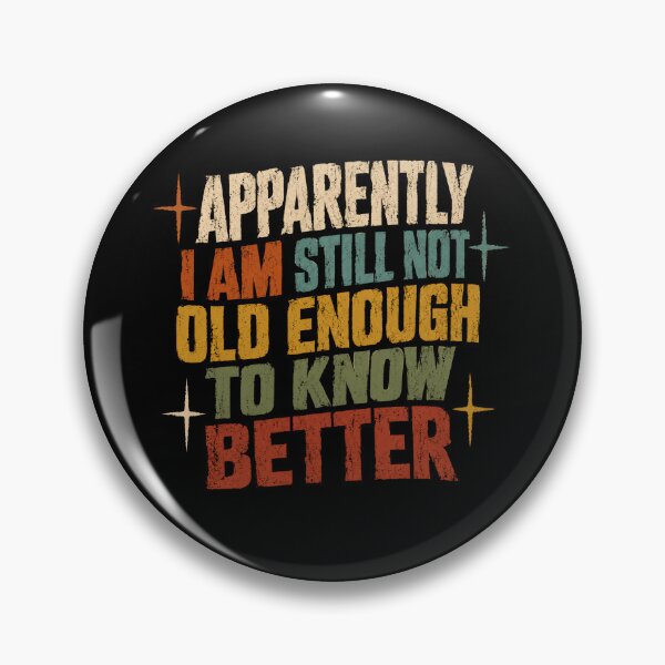 Item preview, Apparently I Am Still Not Old Enough To Know Better Funny Birthday Humor Aging Gift designed and sold by JonesFlora2025.