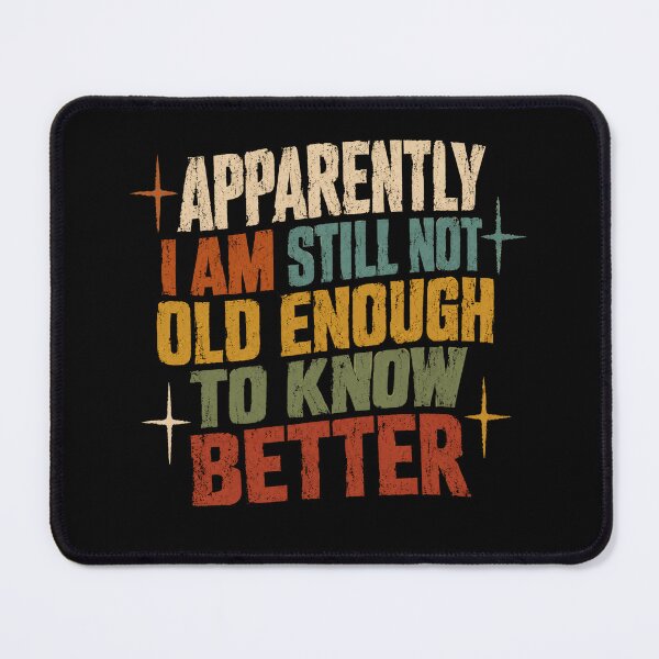 Item preview, Apparently I Am Still Not Old Enough To Know Better Funny Birthday Humor Aging Gift designed and sold by JonesFlora2025.