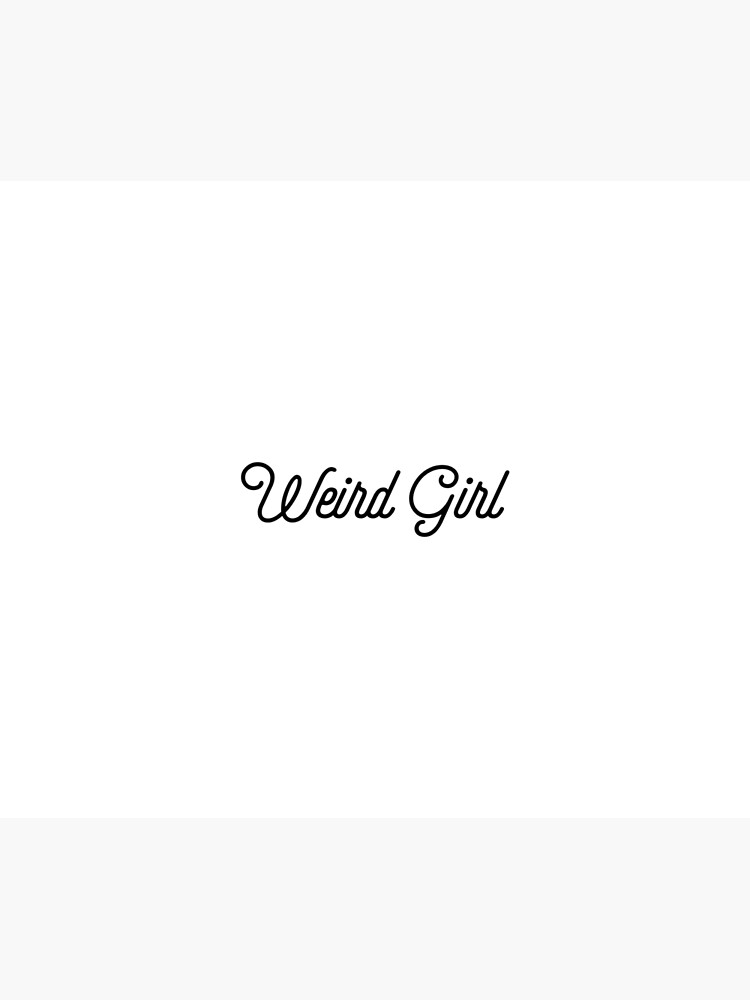 weird-girl-fancy-text-poster-by-elderart-redbubble