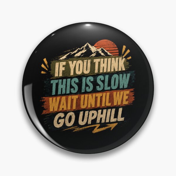 Item preview, If You Think This Is Slow Wait Until We Go Uphill Mountain Hiker Outdoor Adventure designed and sold by JonesFlora2025.