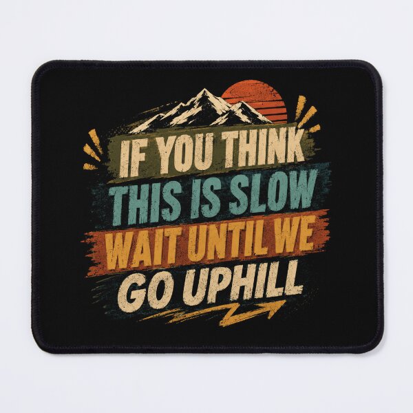 Item preview, If You Think This Is Slow Wait Until We Go Uphill Mountain Hiker Outdoor Adventure designed and sold by JonesFlora2025.