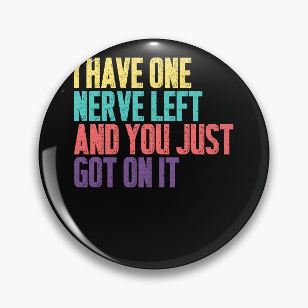 Item preview, I Have One Nerve Left And You Just Got On It Funny Sarcastic Quote Annoyed Mood designed and sold by HumansStuck12.