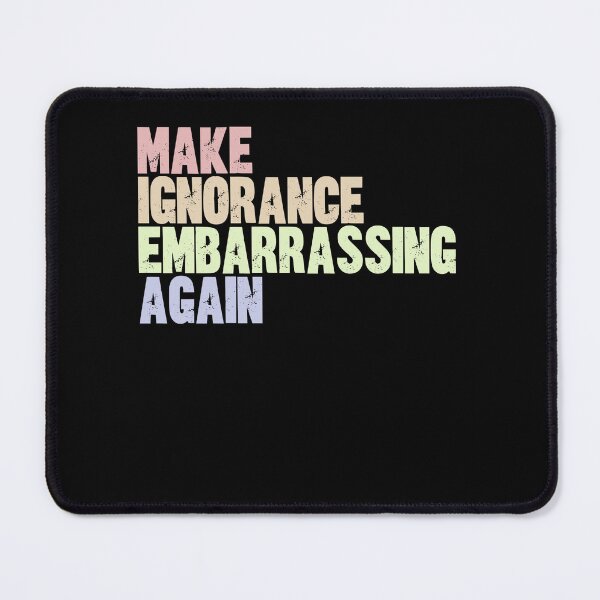 Item preview, Make Ignorance Embarrassing Again Political Social Commentary designed and sold by SkeletonsDanger.