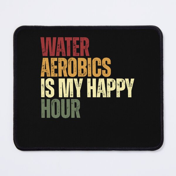 Item preview, Water Aerobics Is My Happy Hour Aquatic Exercise Fitness Lover designed and sold by SkeletonsDanger.
