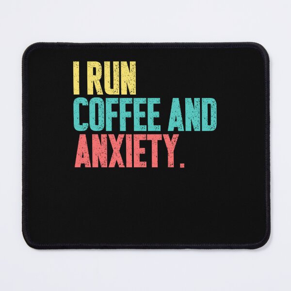 Item preview, I Run Coffee And Anxiety Coffee Lover Anxious Humor designed and sold by HumansStuck12.