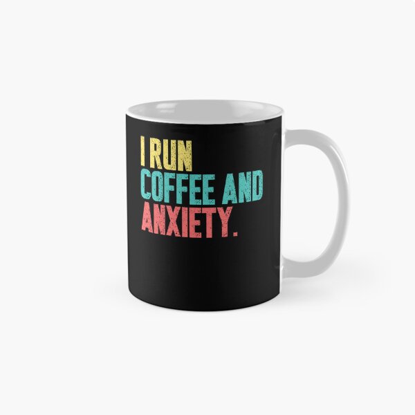 Item preview, I Run Coffee And Anxiety Coffee Lover Anxious Humor designed and sold by HumansStuck12.