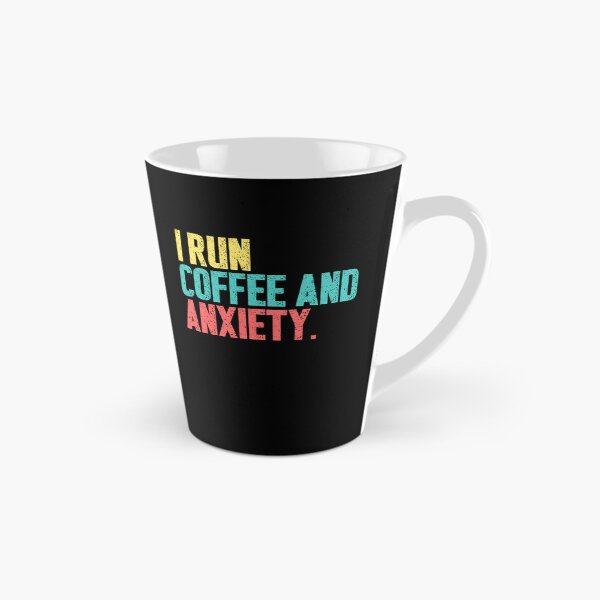 Item preview, I Run Coffee And Anxiety Coffee Lover Anxious Humor designed and sold by HumansStuck12.