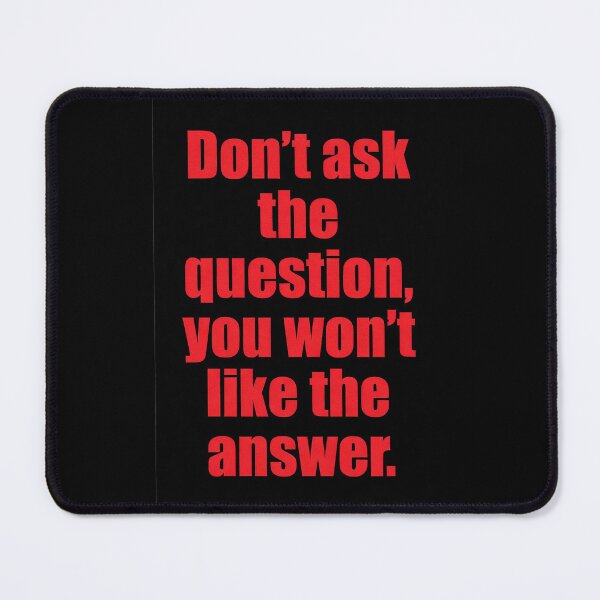 Item preview, Don't Ask the Question You Won't Like the Answer | Bold Sarcastic Quote designed and sold by Amber Sky Creations.