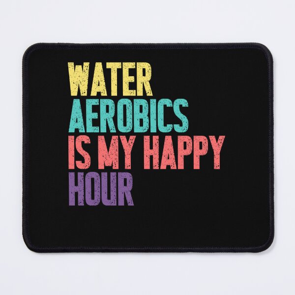 Item preview, Water Aerobics Is My Happy Hour Aqua Fitness Enthusiast designed and sold by SkeletonsDanger.