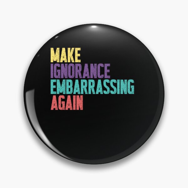 Item preview, Make Ignorance Embarrassing Again Education Awareness Intellectual designed and sold by SkeletonsDanger.