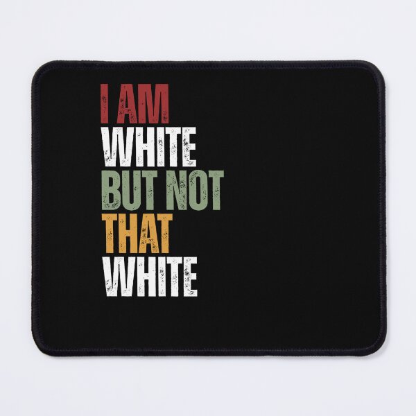 Item preview, I Am White But Not That White Identity Humor designed and sold by HumansStuck12.
