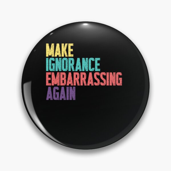 Item preview, Make Ignorance Embarrassing Again Activism Awareness Intellectual Humor designed and sold by SkeletonsDanger.