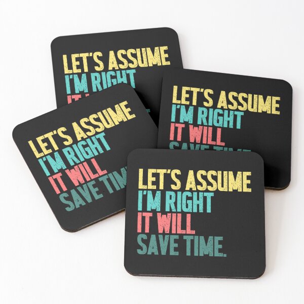 Item preview, Let's Assume I'm Right It Will Save Time Sarcastic Humor Confident Personality designed and sold by SkeletonsDanger.