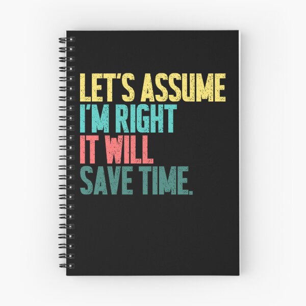 Item preview, Let's Assume I'm Right It Will Save Time Sarcastic Humor Confident Personality designed and sold by SkeletonsDanger.