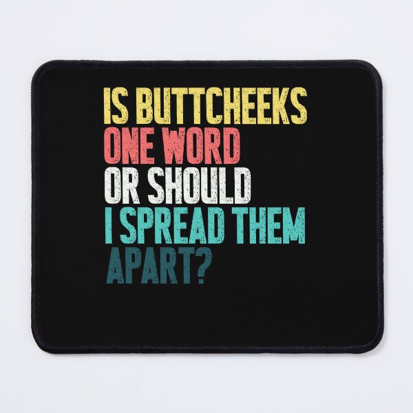 Item preview, Is Buttcheeks One Word Or Should I Spread Them Apart Funny Adult Humor Sarcastic Quote designed and sold by HumansStuck12.