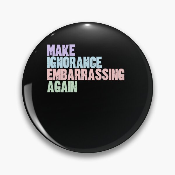 Item preview, Make Ignorance Embarrassing Again Intellectual Awareness Activism designed and sold by SkeletonsDanger.