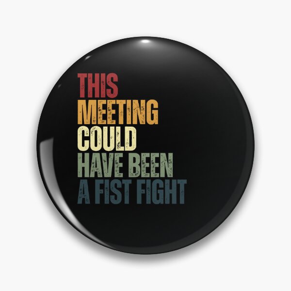 Item preview, This Meeting Could Have Been A Fist Fight Workplace Humor Office Professional designed and sold by SkeletonsDanger.