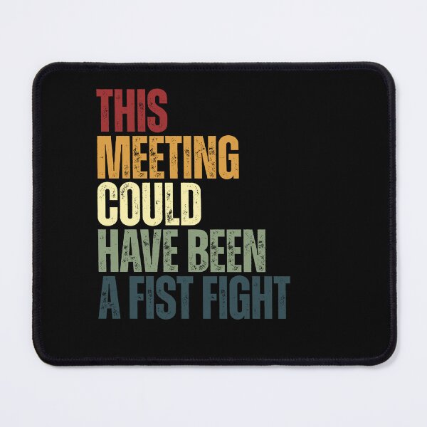 Item preview, This Meeting Could Have Been A Fist Fight Workplace Humor Office Professional designed and sold by SkeletonsDanger.